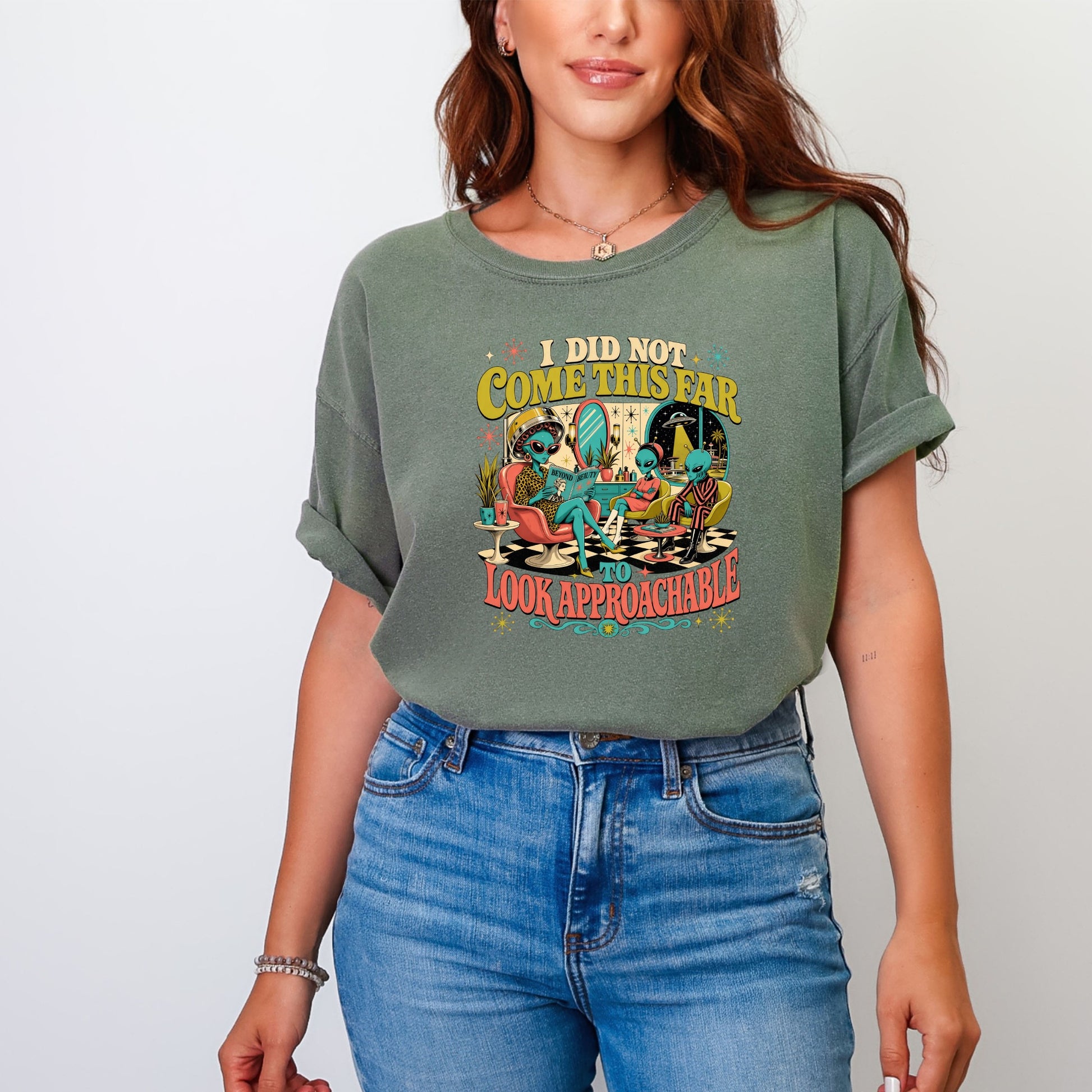 T-shirt with aliens and text "I DID NOT COME THIS FAR TO LOOK APPROACHABLE."