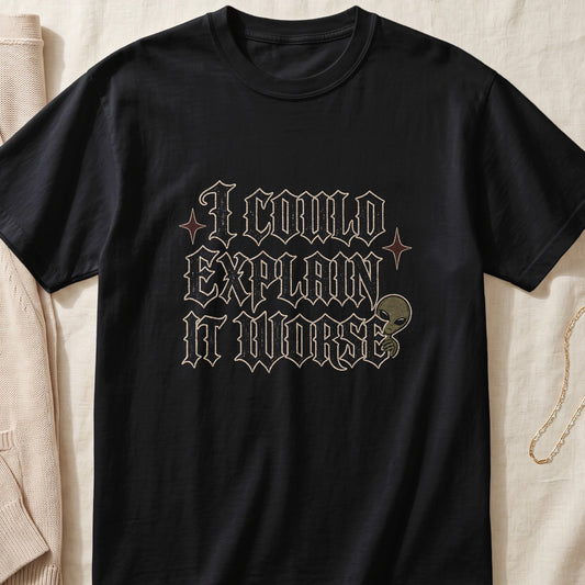 Black t-shirt with "I COULD EXPLAIN IT WORSE" text and an alien graphic.