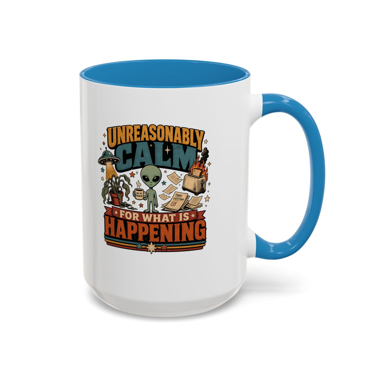 Unreasonably Calm Alien Coffee Mug – Funny “For What Is Happening” Gift