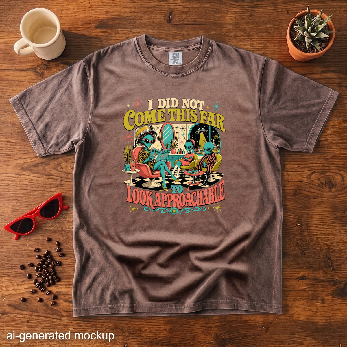 Brown t-shirt with graphic "I did not come this far to look approachable" and aliens.