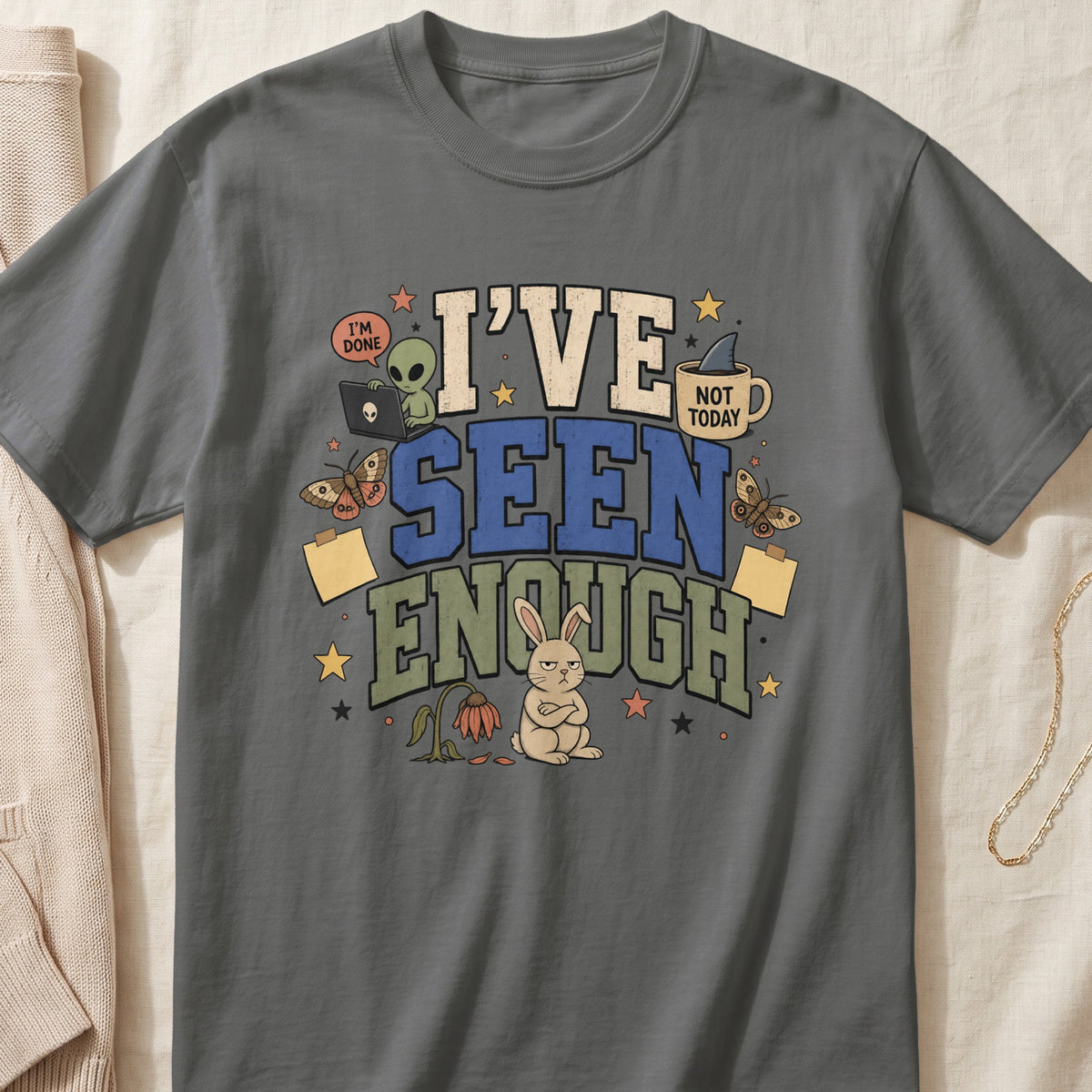 "I've Seen Enough" text graphic with alien, bunny, and distressed flower.